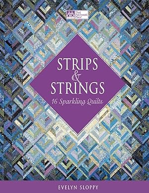 Strips and Strings: 16 Sparkling Quilts