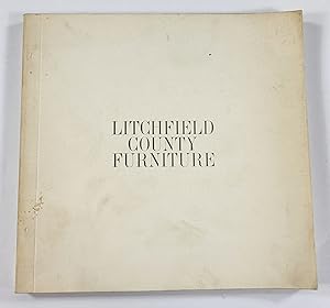 Litchfield County Furniture 1730 - 1850. An Exhibition Presented at the Litchfield Historical Soc...