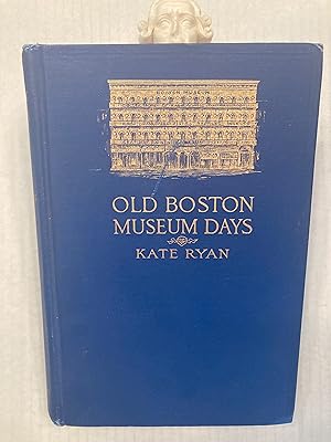 OLD BOSTON MUSEUM DAYS. INSCRIBED by the Author.