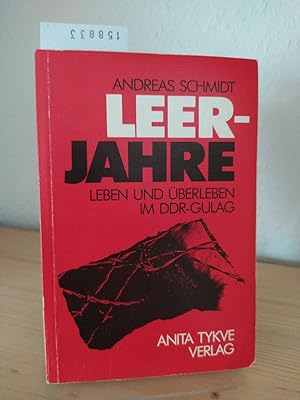 Leerjahre. Leben und Überleben im DDR-GULag. [Von Andreas Schmidt].