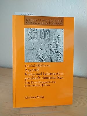 Bild des Verkufers fr gypten, Kultur und Lebenswelt in griechisch-rmischer Zeit. Eine Darstellung nach den demotischen Quellen. [Von Friedhelm Hoffmann]. (= Studienbcher Geschichte und Kultur der Alten Welt). zum Verkauf von Antiquariat Kretzer