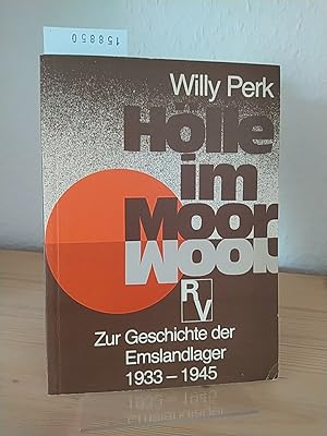 Hölle im Moor. Zur Geschichte der Emslandlager 1933-1945. [Von Willy Perk].