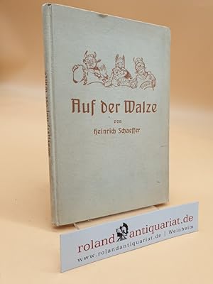 Imagen del vendedor de Auf der Walze. Des Deutschtums Werdegang von der Vlkerwanderung bis zu unseren Tagen. Mit vielen lustigen Bildern von Arthur Krger. a la venta por Roland Antiquariat UG haftungsbeschrnkt