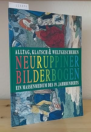 Neuruppiner Bilderbogen. Alltag, Klatsch und Weltgeschehen. Ein Massenmedium des 19. Jahrhunderts...