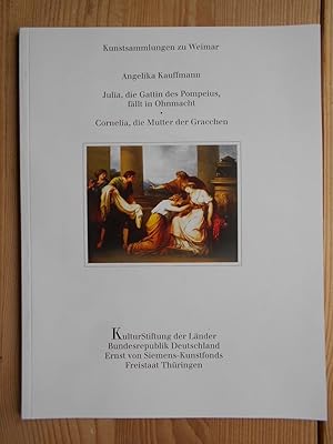 Seller image for Angelika Kauffmann, Julia, die Gattin des Pompeius, fllt in Ohnmacht - Cornelia, die Mutter der Gracchen. Kunstsammlungen zu Weimar . [Hrsg. von der Kulturstiftung der Lnder in Verbindung mit den Kunstsammlungen zu Weimar. Red. Thomas Fhl ; Horst Roeder] / Patrimonia ; 90 for sale by Antiquariat Rohde