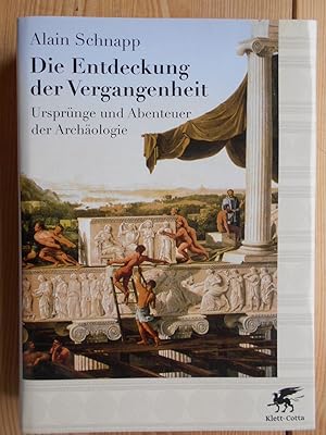 Die Entdeckung der Vergangenheit : Ursprünge und Abenteuer der Archäologie. Aus dem Franz. von An...