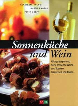 Sonnenküche und Wein Alltagsrezepte und dazu passende Weine aus Spanien, Frankreich und Italien