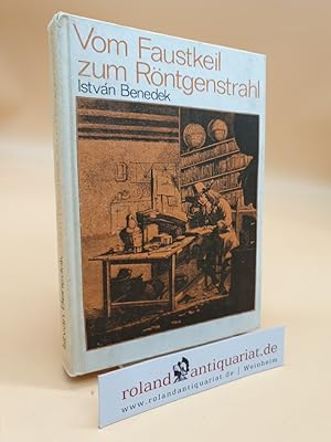 Image du vendeur pour Vom Faustkeil zum Rntgenstrahl. Streifzge durch die Geschichte der Naturwissenschaften. mis en vente par Roland Antiquariat UG haftungsbeschrnkt