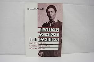 Bild des Verkufers fr Beating Against the Barriers: The Lives of Six Nineteenth-Century Afro-Americans zum Verkauf von Antiquariat Wilder - Preise inkl. MwSt.
