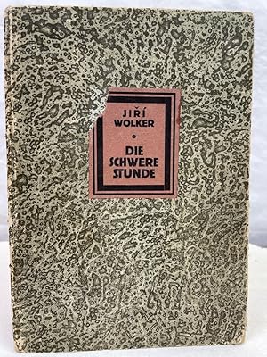 Die schwere Stunde : [Gedichte]. Jirií Wolker. [Aus d. Tschech. übers. von Lizi Schük]