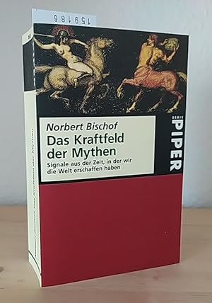 Das Kraftfeld der Mythen. Signale aus der Zeit, in der wir die Welt erschaffen haben. [Von Norber...