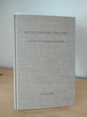 Im Zeichen des Kreuzes. Aufsätze von Erich Dinkler, mit Beiträgen von C. Andresen, E. Dinkler- v....