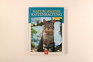 NATURGEMÄSSE KATZENHALTUNG. Erziehung, Pflege, Fütterung, Spiele, Gesundheit