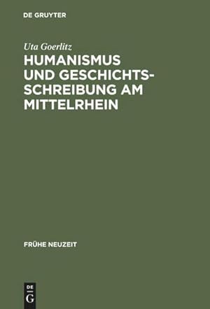 Immagine del venditore per Humanismus und Geschichtsschreibung am Mittelrhein venduto da BuchWeltWeit Ludwig Meier e.K.