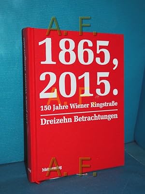 Immagine del venditore per 1865, 2015. 150 Jahre Wiener Ringstrae : dreizehn Betrachtungen venduto da Antiquarische Fundgrube e.U.