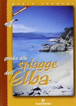 Seller image for Guida alle spiagge dell'Elba. Spiagge, isolotti e itinerari velici. for sale by FIRENZELIBRI SRL