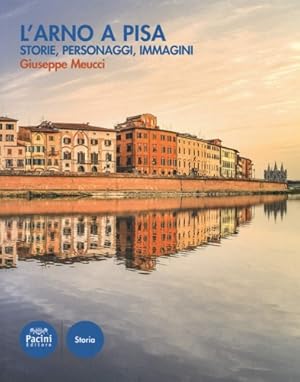 Bild des Verkufers fr L'Arno a Pisa. Storie , personaggi , immagini. zum Verkauf von FIRENZELIBRI SRL