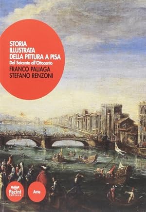 Bild des Verkufers fr Storia illustrata della pittura a Pisa. Dal Seicento all'Ottocento. zum Verkauf von FIRENZELIBRI SRL