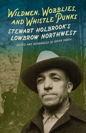 Seller image for Wildmen, Wobblies & Whistle Punks : Stewart Holbrook's Lowbrow Northwest for sale by GreatBookPricesUK