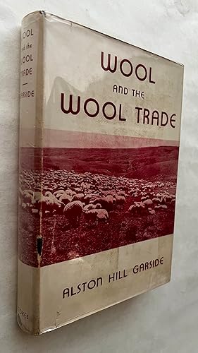 Wool and the Wool Trade; by Alston Hill Garside . with twenty-three reproductions from photograph...