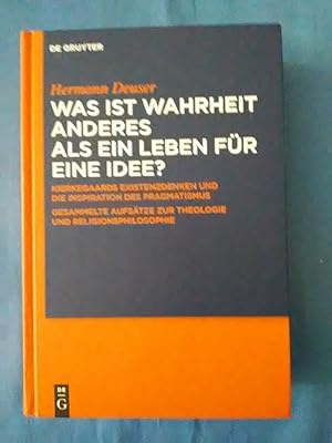 Seller image for Was ist Wahrheit anderes als ein Leben fr eine Idee? : Kierkegaards Existenzdenken und die Inspiration des Pragmatismus ; gesammelte Aufstze zur Theologie und Religionsphilosophie ; fr Hermann Deuser zum 65. Geburtstag. Hermann Deuser. Hrsg von Niels J rgen Cappel rn und Markus Kleinert for sale by Antiquariat BehnkeBuch