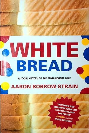 Bild des Verkufers fr White Bread: A Social History of the Store-Bought Loaf zum Verkauf von Adventures Underground
