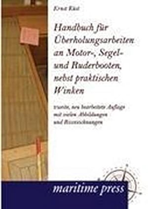 Imagen del vendedor de Handbuch fr berholungsarbeiten an Motor-, Segel- und Ruderbooten, nebst praktischen Winken a la venta por Wegmann1855