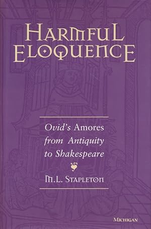 Image du vendeur pour Harmful Eloquence: Ovid's "Amores" from Antiquity to Shakespeare. mis en vente par Fundus-Online GbR Borkert Schwarz Zerfa