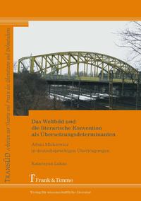 Das Weltbild und die literarische Konvention als Übersetzungsdeterminanten : Adam Mickiewicz in d...