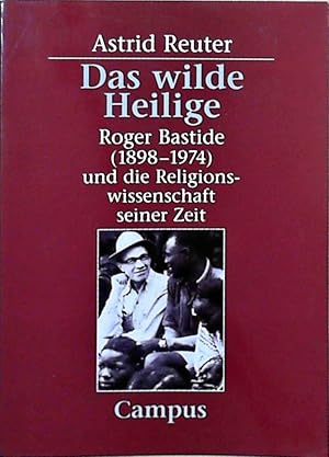 Seller image for Das wilde Heilige Roger Bastide (1898-1974) und die Religionswissenschaft seiner Zeit for sale by Berliner Bchertisch eG