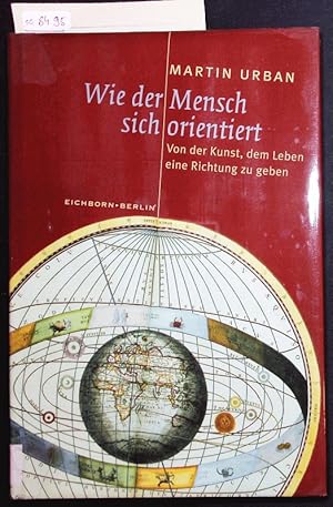 Seller image for Wie der Mensch sich orientiert. Von der Kunst, dem Leben eine Richtung zu geben. for sale by Antiquariat Bookfarm