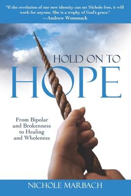 Bild des Verkufers fr Hold On to Hope: From Bipolar and Brokenness to Healing and Wholeness zum Verkauf von moluna