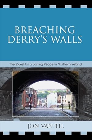 Seller image for Breaching Derry's Walls : The Quest for a Lasting Peace in Northern Ireland for sale by GreatBookPrices