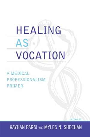 Seller image for Healing As Vocation : A Medical Professionalism Primer for sale by GreatBookPrices