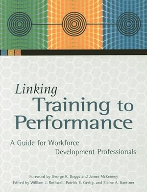 Seller image for Linking Training to Performance : A Guide for Workforce Development Professionals for sale by GreatBookPrices