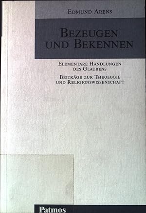 Seller image for Bezeugen und Bekennen : elementare Handlungen des Glaubens. Beitrge zur Theologie und Religionswissenschaft. for sale by books4less (Versandantiquariat Petra Gros GmbH & Co. KG)