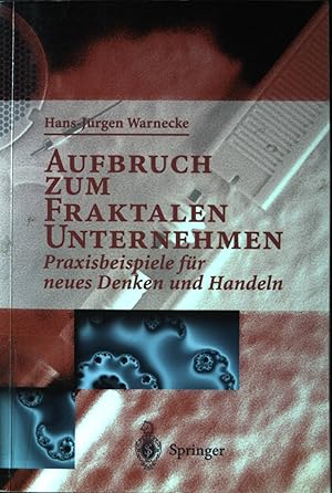 Seller image for Aufbruch zum fraktalen Unternehmen : Praxisbeispiele fr neues Denken und Handeln. for sale by books4less (Versandantiquariat Petra Gros GmbH & Co. KG)