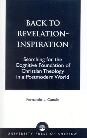 Imagen del vendedor de Back to Revelation-Inspiration : Searching for the Cognitive Foundation of Christian Theology in a Postmodern World a la venta por GreatBookPrices