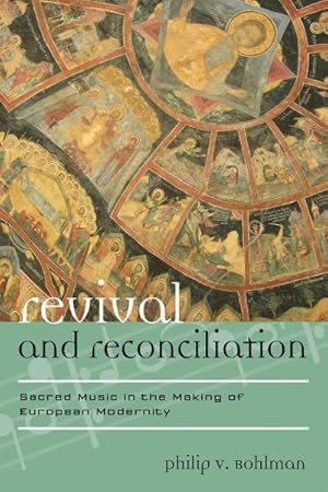 Image du vendeur pour Revival and Reconciliation : Sacred Music in the Making of European Modernity mis en vente par GreatBookPrices