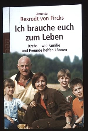 Ich brauche euch zum Leben : Krebs - wie Familie und Freunde helfen können. Rororo ; 61663 : Sach...