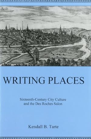 Image du vendeur pour Writing Places : Sixteenth-century City Culture and the Des Roches Salon mis en vente par GreatBookPrices
