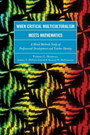 Seller image for When Critical Multiculturalism Meets Mathematics : A Mixed Methods Study of Professional Development and Teacher Identity for sale by GreatBookPrices