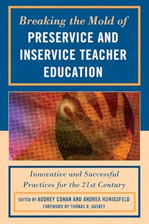 Bild des Verkufers fr Breaking the Mold of Preservice and Inservice Teacher Education : Innovative and Successful Practices for the 21st Century zum Verkauf von GreatBookPrices