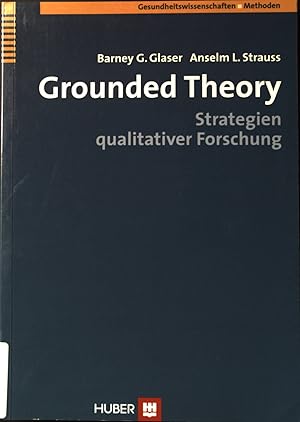 Grounded theory : Strategien qualitativer Forschung. Programmbereich Gesundheit; Gesundheitswisse...