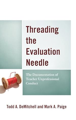 Image du vendeur pour Threading the Evaluation Needle : The Documentation of Teacher Unprofessional Conduct mis en vente par GreatBookPrices