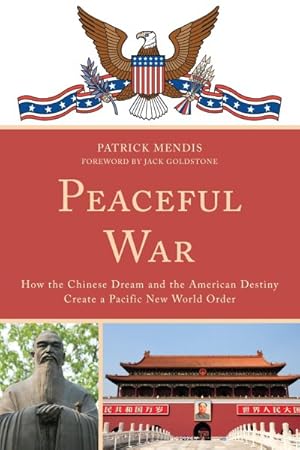 Image du vendeur pour Peaceful War : How the Chinese Dream and the American Destiny Create a New Pacific World Order mis en vente par GreatBookPrices