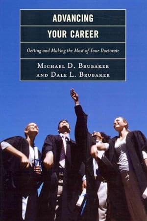 Seller image for Advancing Your Career : Getting and Making the Most of Your Doctorate for sale by GreatBookPrices
