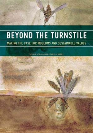 Imagen del vendedor de Beyond the Turnstile : Making the Case for Museums and Sustainable Values a la venta por GreatBookPrices