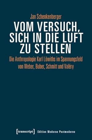 Seller image for Vom Versuch, sich in die Luft zu stellen Die Anthropologie Karl Lwiths im Spannungsfeld von Weber, Buber, Schmitt und Valry for sale by Bunt Buchhandlung GmbH