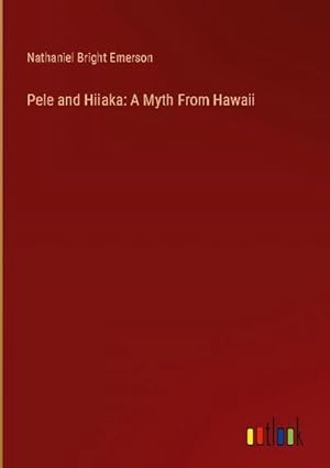 Seller image for Pele and Hiiaka: A Myth From Hawaii for sale by BuchWeltWeit Ludwig Meier e.K.